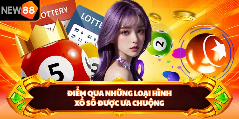 Điểm qua những loại hình xổ số được ưa chuộng