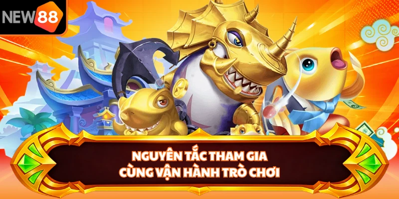 Nguyên tắc tham gia cùng vận hành trò chơi