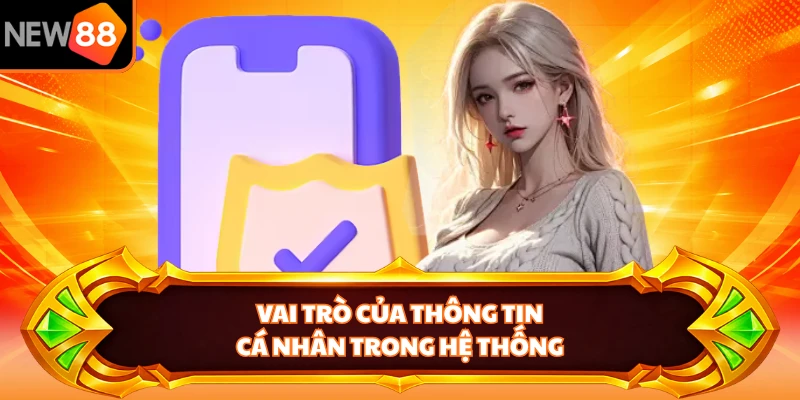 Vai trò của thông tin cá nhân trong hệ thống